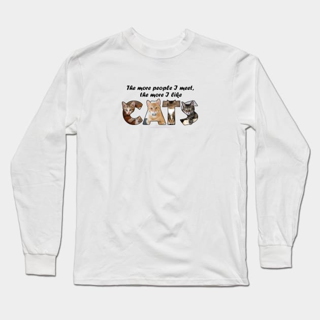 The more people I meet the more I like cats - mixed cat breed oil painting word art Long Sleeve T-Shirt by DawnDesignsWordArt